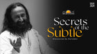 Secrets of the Subtle - A Masterclass by Gurudev!